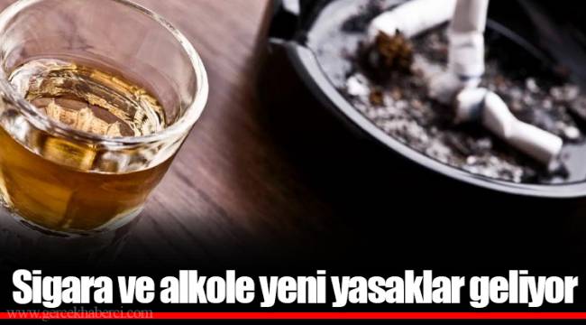 Sigara ve alkole yeni yasaklar geliyor