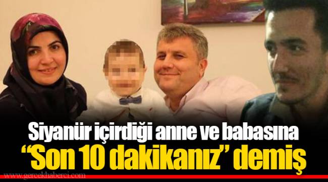 Siyanür içirdiği anne ve babasına “Son 10 dakikanız” demiş