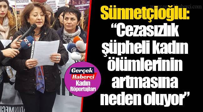 Sünnetçioğlu: "Cezasızlık şüpheli kadın ölümlerinin artmasına neden oluyor"