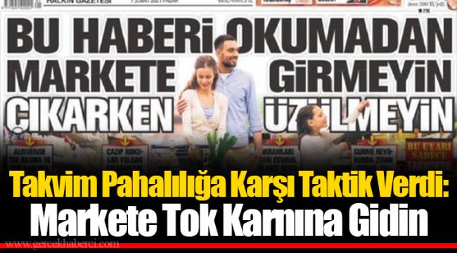 Takvim Pahalılığa Karşı Taktik Verdi: Markete Tok Karnına Gidin