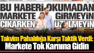 Takvim Pahalılığa Karşı Taktik Verdi: Markete Tok Karnına Gidin