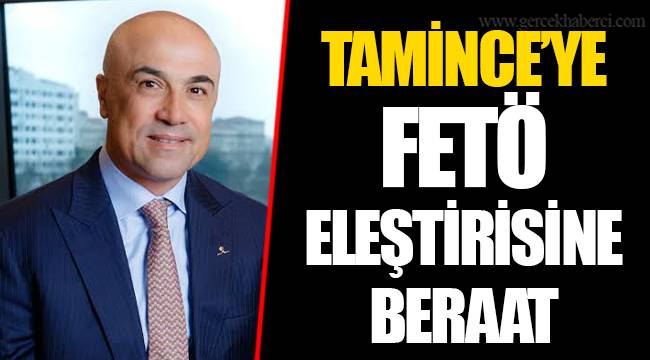 TAMİNCE’YE FETÖ ELEŞTİRİSİNE BERAAT