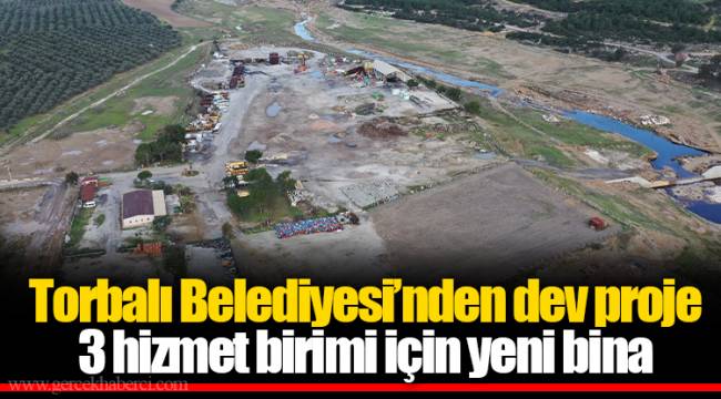 Torbalı Belediyesi’nden dev proje