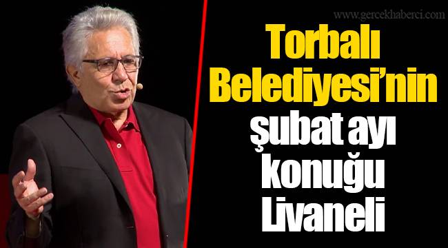 Torbalı Belediyesi’nin şubat ayı konuğu Livaneli