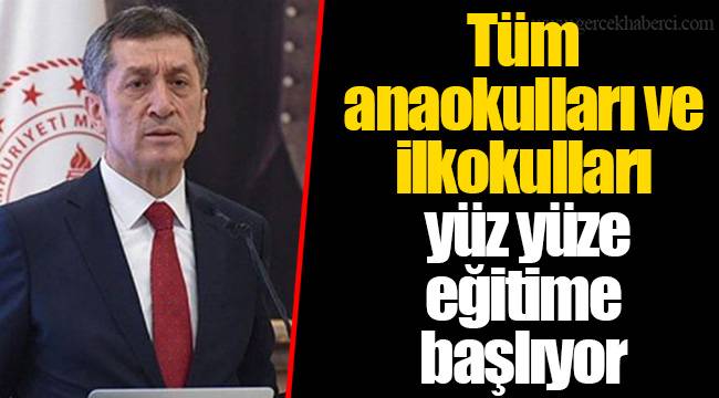Tüm anaokulları ve ilkokulları yüz yüze eğitime başlıyor