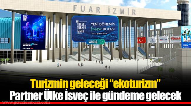 Turizmin geleceği “ekoturizm”, Partner Ülke İsveç ile gündeme gelecek