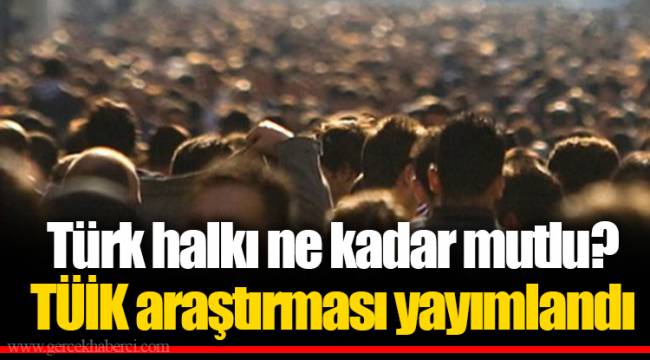 Türk halkı ne kadar mutlu? TÜİK araştırması yayımlandı