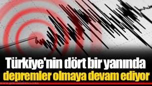 Türkiye'nin dört bir yanında depremler olmaya devam ediyor
