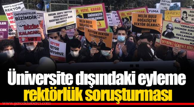 Üniversite dışındaki eyleme rektörlük soruşturması