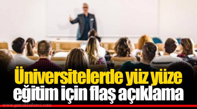 Üniversitelerde yüz yüze eğitim için flaş açıklama