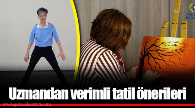 Uzmandan verimli tatil önerileri