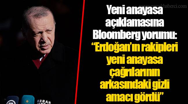 Yeni anayasa açıklamasına Bloomberg yorumu: “Erdoğan’ın rakipleri yeni anayasa çağrılarının arkasındaki gizli amacı gördü”
