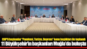 11 Büyükşehir’in başkanları Muğla’da buluştu
