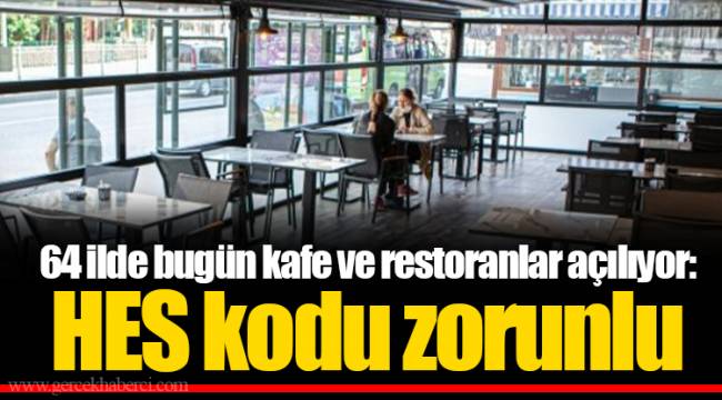 64 ilde bugün kafe ve restoranlar açılıyor: HES kodu zorunlu