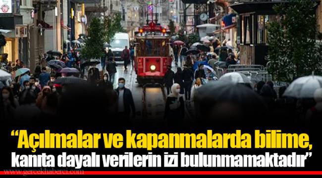 Açılmalar ve kapanmalarda bilime, kanıta dayalı verilerin izi bulunmamaktadır