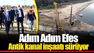 Adım Adım Efes... Antik kanal inşaatı sürüyor