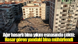Ağır hasarlı bina yıkım esnasında çöktü: Hasar gören yandaki bina mühürlendi