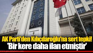 AK Parti'den Kılıçdaroğlu'na sert tepki! 'Bir kere daha ilan etmiştir'