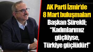 AK Parti İzmir’de 8 Mart buluşmaları…