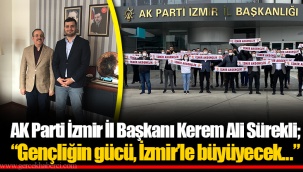 AK Parti İzmir İl Başkanı Kerem Ali Sürekli; “Gençliğin gücü, İzmir’le büyüyecek...”