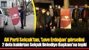 AK Parti Selçuk'tan, 'Love Erdoğan' görselini 2 defa kaldırtan Selçuk Belediye Başkanı'na tepki
