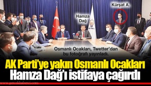 AK Parti’ye yakın Osmanlı Ocakları Hamza Dağ’ı istifaya çağırdı