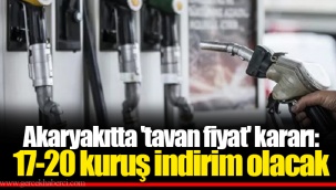 Akaryakıtta 'tavan fiyat' kararı: 17-20 kuruş indirim olacak