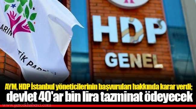 AYM, HDP İstanbul yöneticilerinin başvuruları hakkında karar verdi; devlet 40'ar bin lira tazminat ödeyecek