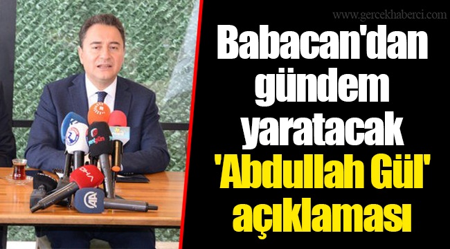 Babacan'dan gündem yaratacak 'Abdullah Gül' açıklaması