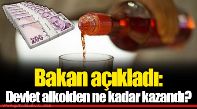 Bakan açıkladı: Devlet alkolden ne kadar kazandı?