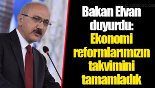 Bakan Elvan duyurdu: Ekonomi reformlarımızın takvimini tamamladık