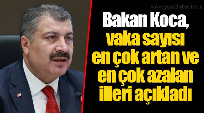Bakan Koca, vaka sayısı en çok artan ve en çok azalan illeri açıkladı