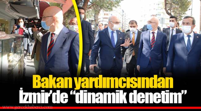 Bakan yardımcısından İzmir’de “dinamik denetim”