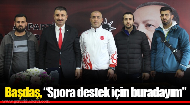 Başdaş, “Spora destek için buradayım”