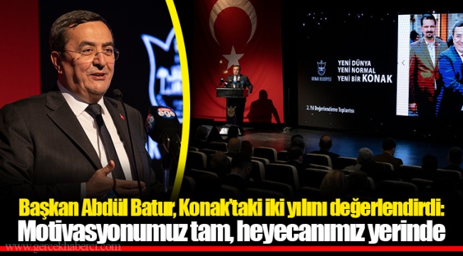 Başkan Abdül Batur, Konak&#039;taki İki Yılını Değerlendirdi: Motivasyonumuz tam, heyecanımız yerinde
