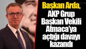 Başkan Arda, AKP Grup Başkan Vekili Atmaca’ya açtığı davayı kazandı