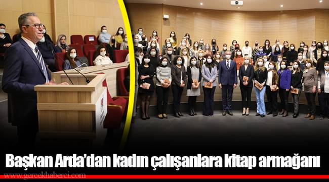 ​​​​​​​Başkan Arda’dan kadın çalışanlara kitap armağanı