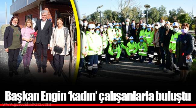Başkan Engin ‘kadın’ çalışanlarla buluştu