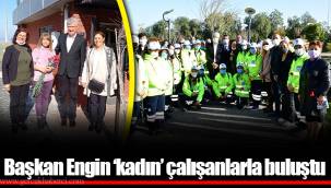 Başkan Engin ‘kadın’ çalışanlarla buluştu
