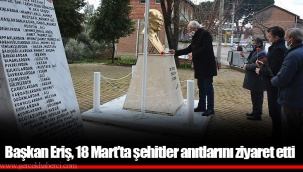 Başkan Eriş, 18 Mart’ta şehitler anıtlarını ziyaret etti