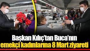 Başkan Kılıç’tan Buca’nın emekçi kadınlarına 8 Mart ziyareti