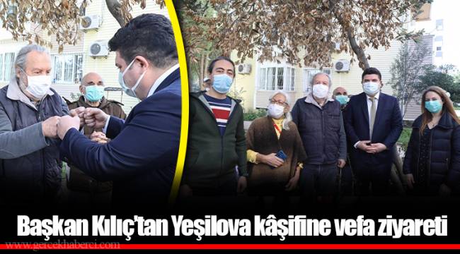 Başkan Kılıç’tan Yeşilova kâşifine vefa ziyareti