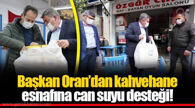 Başkan Oran’dan kahvehane esnafına can suyu desteği!