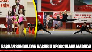 BAŞKAN SANDAL'DAN BAŞARILI SPORCULARA MADALYA