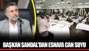 BAŞKAN SANDAL'DAN ESNAFA CAN SUYU