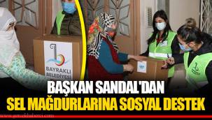 BAŞKAN SANDAL'DAN SEL MAĞDURLARINA SOSYAL DESTEK
