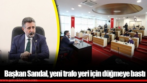 Başkan Sandal, yeni trafo yeri için düğmeye bastı