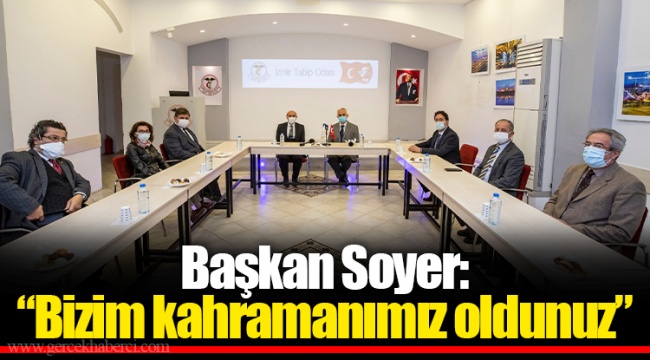 Başkan Soyer: “Bizim kahramanımız oldunuz”