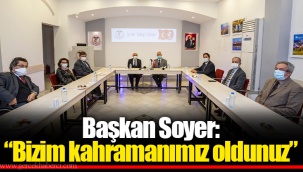 Başkan Soyer: “Bizim kahramanımız oldunuz”