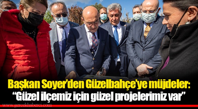 Başkan Soyer’den Güzelbahçe’ye müjdeler: “Güzel ilçemiz için güzel projelerimiz var”